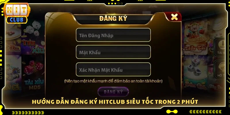 Hướng dẫn đăng ký Hitclub nhanh chóng với 2 phút 