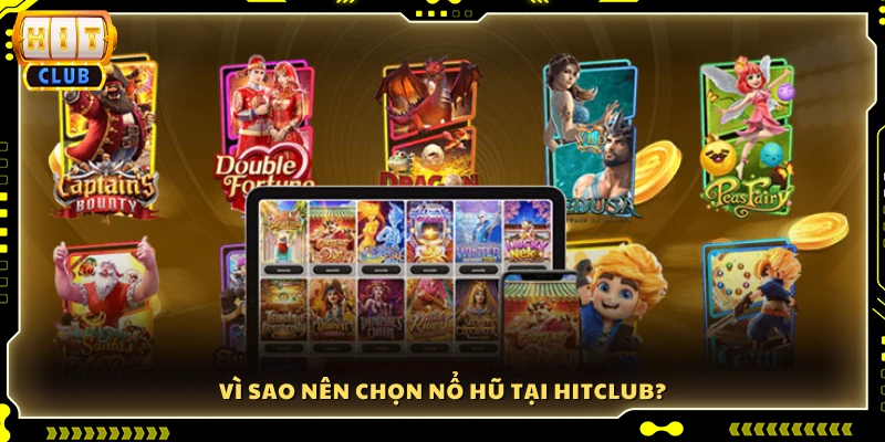 Lý do Hit Club là lựa chọn lý tưởng để chơi nổ hũ