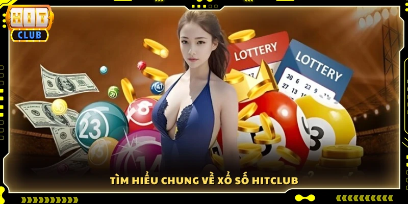 Một số điểm nổi bật khi tham gia xổ số Hitclub
