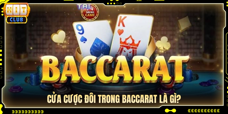 Tìm hiểu cửa cược đôi bài Baccarat 