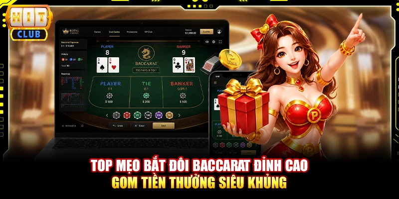 Top Mẹo Bắt Đôi Baccarat Đỉnh Cao Gom Tiền Thưởng Siêu Khủng 